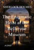 The Enigmatic Heist at the Bellerose Museum