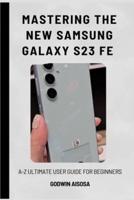 Mastering the New Samsung Galaxy S23 Fe