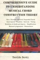 Comprehensive Guide to Understanding Musical Chord Construction Theory
