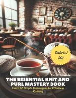 The Essential Knit and Purl Mastery Book