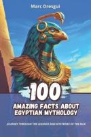 100 Amazing Facts About Egyptian Mythology