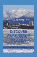 Discover Anchorage Alaska