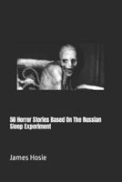 50 Horror Stories Based On The Russian Sleep Experiment
