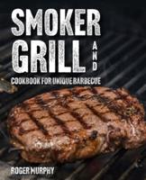 Smoker and Grill Cookbook for Unique Barbecue
