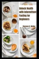 Unlock Health With Intermittent Fasting for Beginners