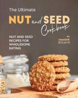 The Ultimate Nut and Seed Cookbook