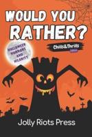 Would You Rather? Chills & Thrills Edition