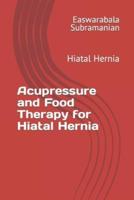 Acupressure and Food Therapy for Hiatal Hernia