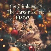 I'm Climbing Up The Christmas Tree NEOW!