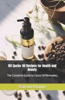 101 Castor Oil Recipes for Health and Beauty