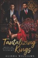 Tantalizing Kings (Boys Of Kingston Academy Book One)