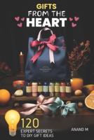Gifts from the Heart - Expert Secrets T0 120 DIY Gift Ideas For Life's Special Moments