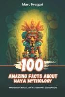 100 Amazing Facts About Maya Mythology