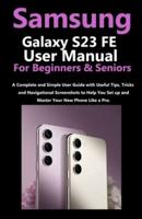 Samsung Galaxy S23 FE User Manual for Beginners and Seniors