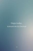 Hope Today, Tomorrow & Forever