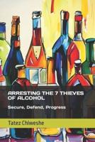 Arresting the 7 Thieves of Alcohol
