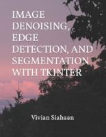 Image Denoising, Edge Detection, and Segmentation With Tkinter