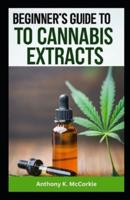Beginner's Guide to Cannabis Extracts
