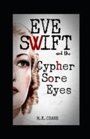 Eve Swift and the Cypher Sore Eyes