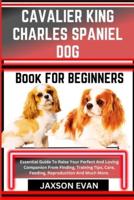 Cavalier King Charles Spaniel Dog Book for Beginners