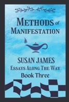 Methods of Manifestation Essays Along The Way (Book Three) Susan James