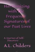 Harmonizing With the Frequency Signatures of Our Past Lives