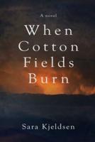 When Cotton Fields Burn
