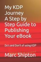 My KDP Journey With a Step by Step Guide to Publishing Your First eBook