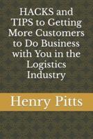 HACKS and TIPS to Getting More Customers to Do Business With You in the Logistics Industry