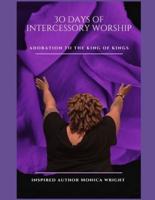30 Days Of Intercessory Worship Adoration To The King Of Kings