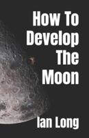 How To Develop The Moon