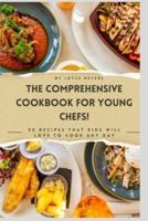 The Comprehensive Cookbook for Young Chefs!