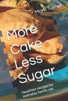 More Cake - Less Sugar