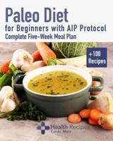 Paleo Diet for Beginners With AIP Protocol Complete Five-Week Meal Plan