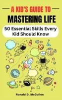 A Kid's Guide to Mastering Life