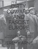 Dirty, Coward, and Fascist Europe