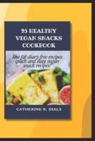 25 Healthy Vegan Snacks Cookbook
