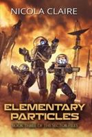 Elementary Particles (The Sector Files, Book 3)