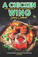 A Chicken Wing Lover's Cookbook