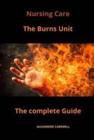 Nursing Care The Burns Unit The Complete Guide