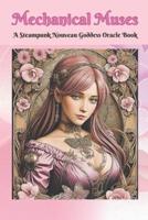 Mechanical Muses "A Steampunk Nouveau Goddess Oracle Book"