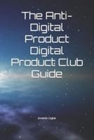 The Anti-Digital Product Digital Product Club Guide