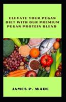 Elevate Your Pegan Diet With Our Premium Pegan Protein Blend