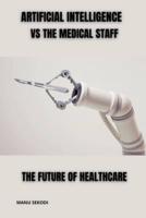 Artificial Intelligence Vs The Medical Staff The Future of Healthcare