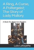 A Ring, A Curse, A Poltergeist; The Story of Lady Mallory
