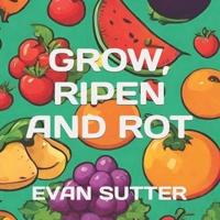 Grow, Ripen and Rot