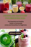 Juicing and Smoothies for Beginners 2024