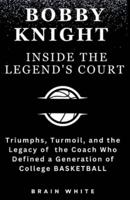 Bobby Knight- Inside the Legend's Court