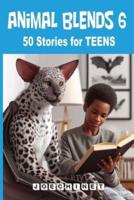 Animal Blends 6 Stories for Teens