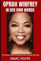 OPRAH WINFREY IN HER OWN WORDS. The Most Used Phrases from a Great Woman
